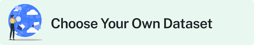 Choose Your Own Dataset