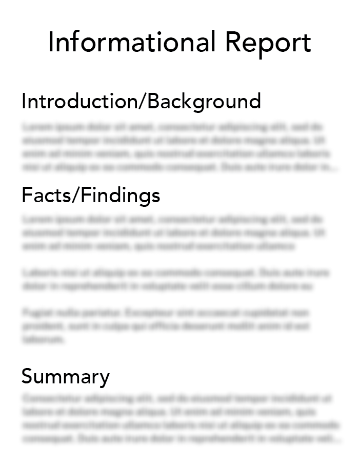 This page is a suggested template for an informational report. The template is formatted with a large font title at the top of the page followed by three sections. The text of the title is "Informational Report" and the other sections are titled "Introduction/ Background", "Facts/Findings", and "Summary."