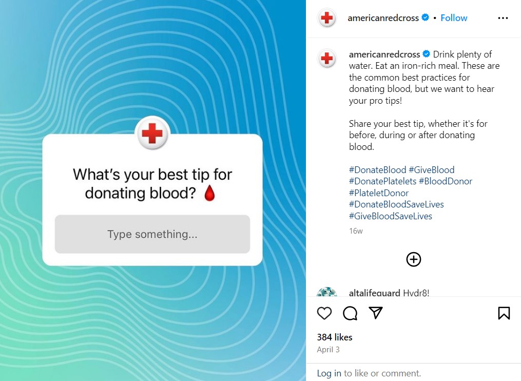 The image is an Instagram post by "americanredcross" encouraging users to share their best tips for donating blood. The main graphic features a box with the text:    Text: "What’s your best tip for donating blood?"  Input Field: "Type something..."  Above the text is the American Red Cross logo. The background is a gradient of blue and green with wave-like patterns.    The caption reads:  "Drink plenty of water. Eat an iron-rich meal. These are the common best practices for donating blood, but we want to hear your pro tips! Share your best tip, whether it's for before, during or after donating blood."    The hashtags included are:  #DonateBlood #GiveBlood #DonatePlatelets #BloodDonor #PlateletDonor #DonateBloodSaveLives #GiveBloodSaveLives    The post has 384 likes and was shared on April 3.